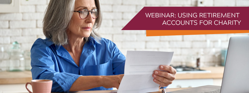WEBINAR: Using retirement accounts for charity