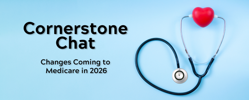 Cornerstone Chat: Changes Coming to Medicare 2026